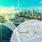The Smooth Jazz for Office: Easy Listening Music, Relaxed Ambience, Smooth Jazz for Workplace, Background Music to Reduce Stress Level, Study Concentration, Inspiration & Well Being