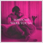 When We Were Young