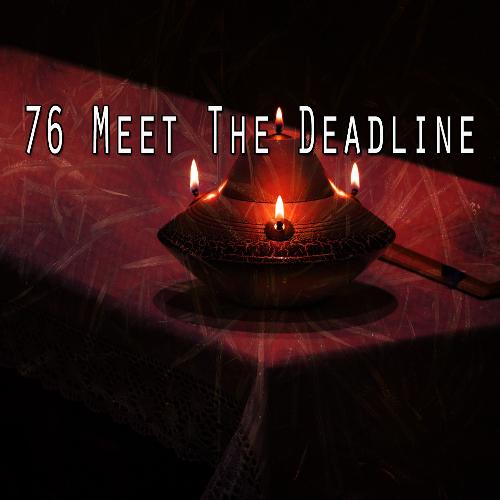 76 Meet the Deadline