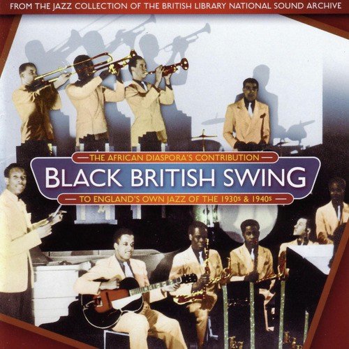 Black British Swing: The African Diaspora's Contribution to England's Own Jazz of the 1930s and 1940s