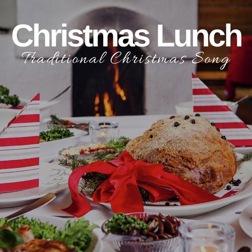 Christmas Lunch - Traditional Christmas Songs for Family Reunions, Christmas Day, Winter Holidays