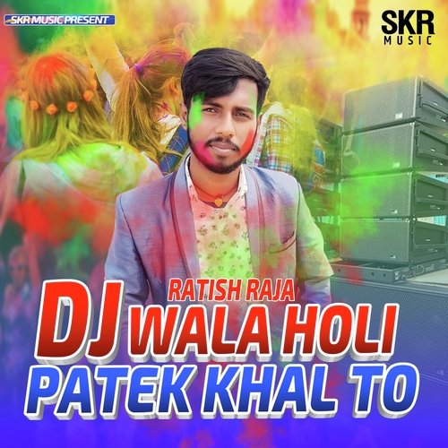 Dj Wala Holi Patek Khal To