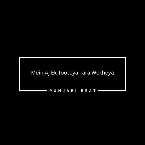 Mein Aj Ek Tooteya Tara Wekheya Punjabi Beat