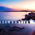 Onboard Relaxation – Electronic Music, Deep Relax, Chill Out Music, Chillout 2017