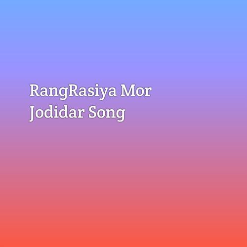 Rang Rasiya Mor Jodidar Song