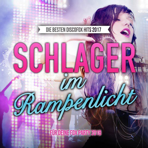 Schlager im Rampenlicht - Die besten Discofox Hits 2017 für deine Fox Party 2018