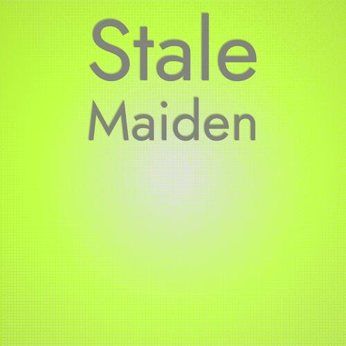 Stale Maiden
