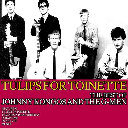 Tulips for Toinette: The Best of Johnny Kongos and the G-Men
