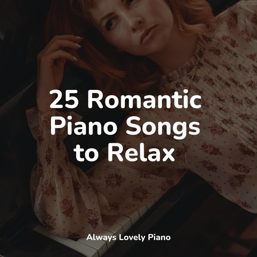 25 Romantic Piano Songs to Relax