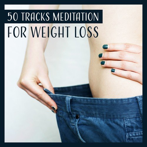 50 Tracks Meditation for Weight Loss (Find Inner Energy, Change Your Life, Chakra Balance, Transformation Journey)