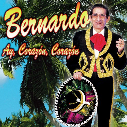 Ay Corazon Corazon - Bernardo