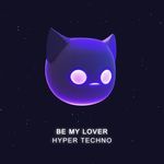 Be My Lover (Techno) (Sped Up)
