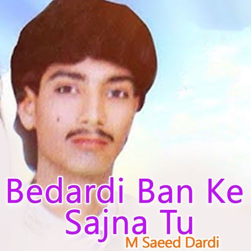 Bedardi Ban Ke Sajna Tu