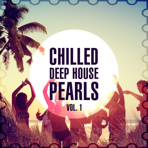 Chilled Deep House Pearls, Vol. 1