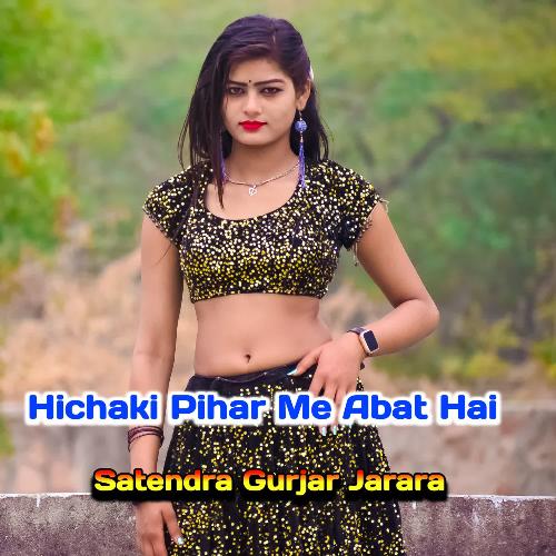 Hichaki Pihar Me Abat Hai