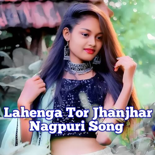 Lahenga Tor Jhanjhar Nagpuri Song