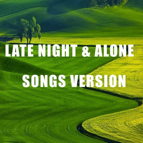 Late Night &amp; Alone Song Version