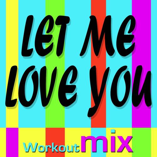 Let Me Love You (Workout Mixes) - Single
