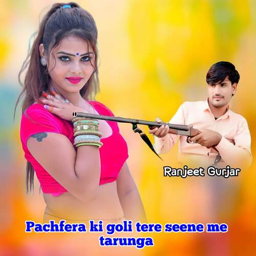 Pachfera Ki Goli Tere Seene Me Tarunga