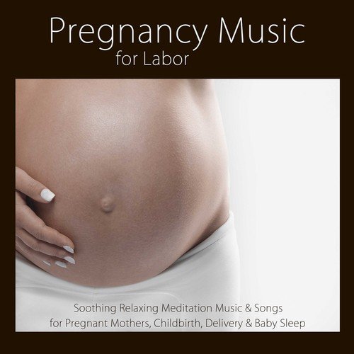 Pregnancy Music for Labor: Soothing Relaxing Meditation Music & Songs for Pregnant Mothers, Childbirth, Delivery & Baby Sleep