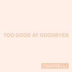 Too Good at Goodbyes