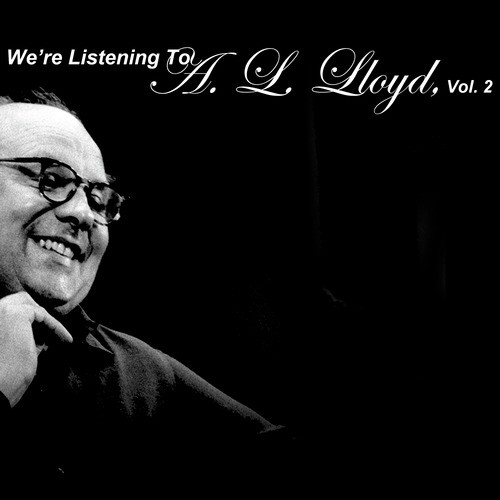 We're Listening to A.L. Lloyd, Vol. 2