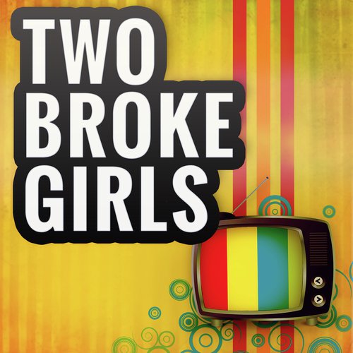 2 Broke Girls (Theme)