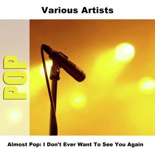 Almost Pop: I Don&#039;t Ever Want To See You Again_poster_image