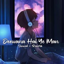 Deewana Hai Ye Man Lo-fi-Rl0eQRlyA2c