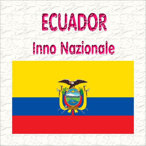 Ecuador - Salve, Oh Patria - Inno nazionale ecuadoregno