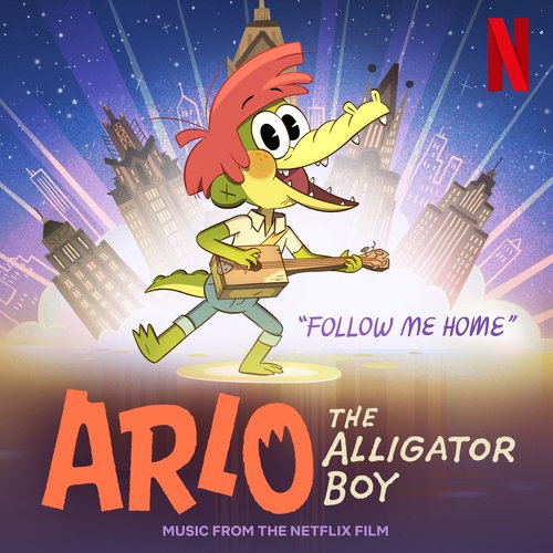 Follow Me Home (From The Netflix Film: “Arlo The Alligator Boy”)_poster_image