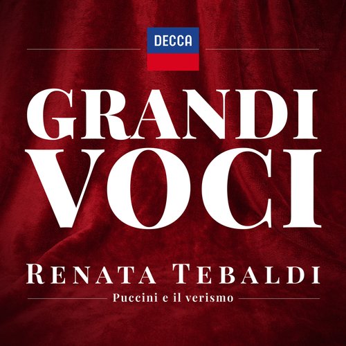 GRANDI VOCI - RENATA TEBALDI - CANTA PUCCINI E IL VERISMO Una collana dedicata con registrazioni originali Decca e Deutsche Grammophon rimasterizzate con le tecniche più moderne che ne garantiscono eccellenza tecnica e artistica