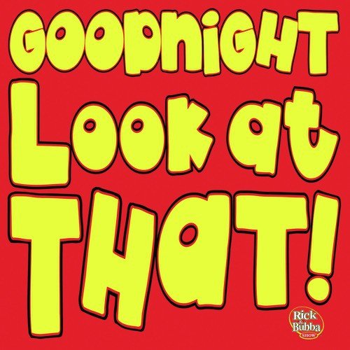 Goodnight Look At That