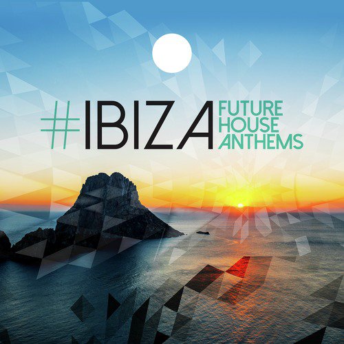 #Ibiza: Future House Anthems