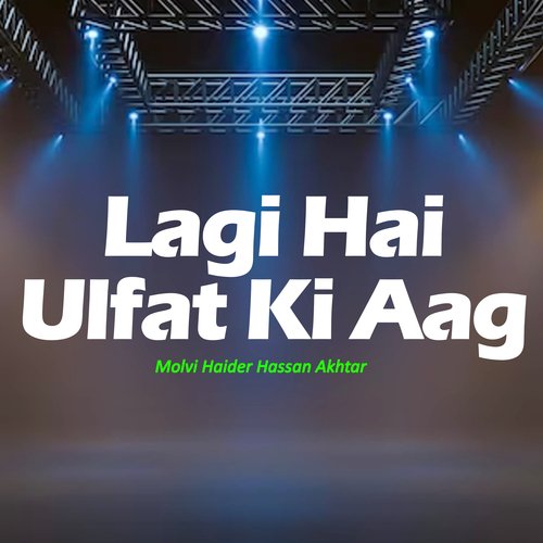 Lagi Hai Ulfat Ki Aag