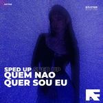 Quem Nao Quer Sou Eu (Stutter Techno Sped Up)