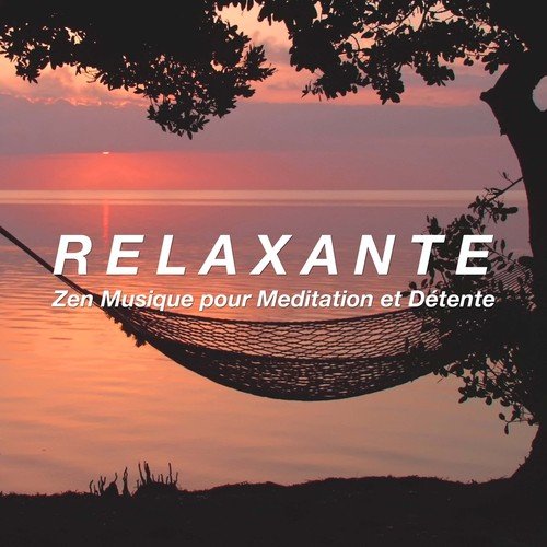 Relaxante - Zen Musique pour Meditation et Détente