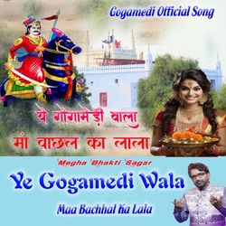 Ye Gogamedi Wala Maa Bachhal Ka Lala-MTs-XTxBRkM