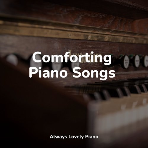 Comforting Piano Songs