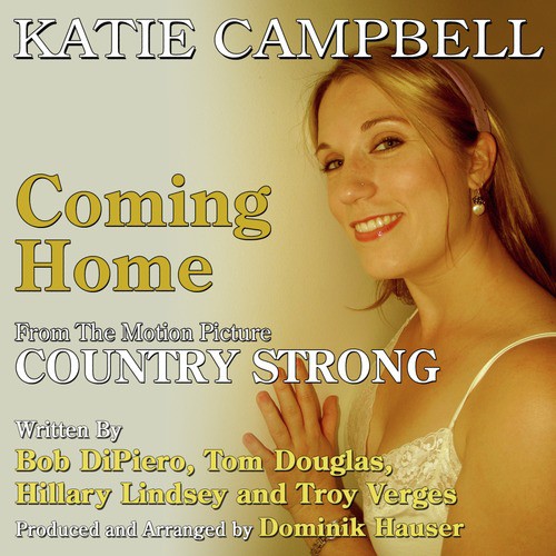 "Coming Home" - from the motion picture "Country Strong" (Bob Dipiero, Tom Douglas, Hillary Lindsey and Troy Verges)