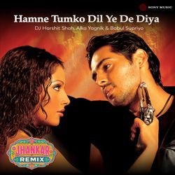 Hamne Tumko Dil Ye De Diya (Jhankar Remix) by DJ Harshit Shah, Alka Yagnik, Babul Supriyo