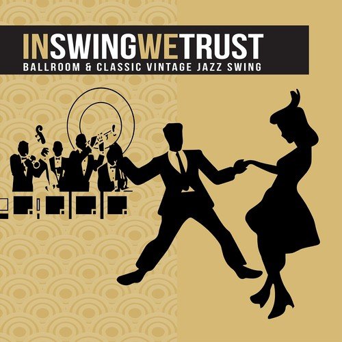 In Swing We Trust (Ballroom & Classic Vintage Jazz Swing)