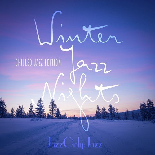 Jazz Only Jazz: Winter Jazz Nights (Chilled Jazz Edition)