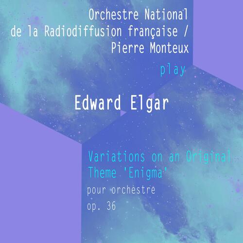 Orchestre National De La Radiodiffusion Française / Pierre Monteux Play: Edward Elgar: Variations on an Original Theme 'Enigma' - Pour Orchestre, OP. 36 (Live)