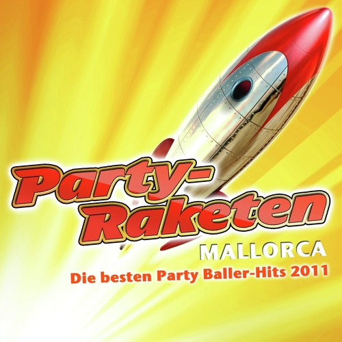 Party-Raketen Mallorca - Die besten Party Baller-Hits 2011 (Party Hits vom Après Ski 11 Finale - Fox Fasching - Opening Mallorca 2012 - Oktoberfest - Bulle Final Discofox 2013)