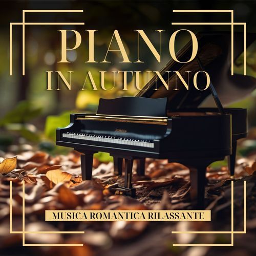 Piano in autunno: Musica romantica rilassante per trascorrere le serate autunnali in pace