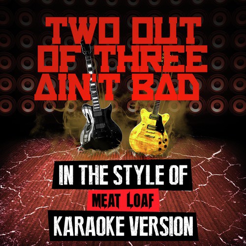 Two out of Three Ain't Bad (In the Style of Meat Loaf) [Karaoke Version]
