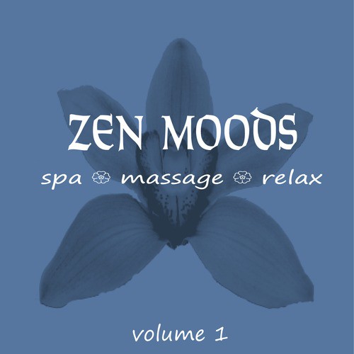 Zen Moods - Spa, Massage, Relax, Volume 1