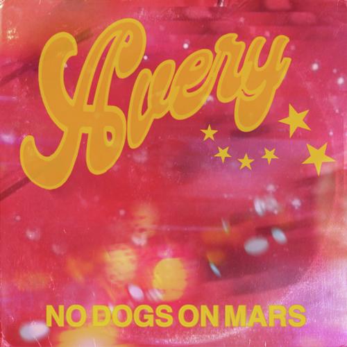 Avery Lyrics No Dogs On Mars Only On Jiosaavn