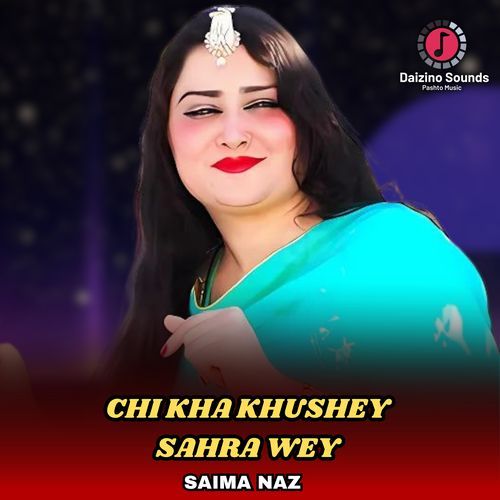 Chi Kha Khushey Sahra Wey